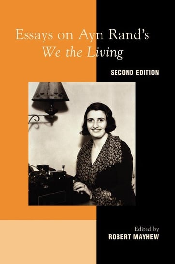 Essays on Ayn Rand's "We the Living", 2nd Edition Mayhew Robert