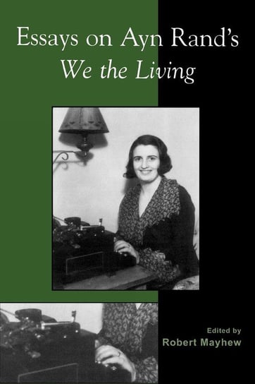 Essays on Ayn Rand's We the Living Mayhew Robert