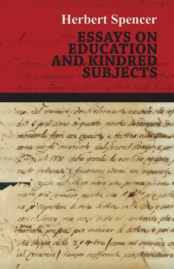 Essays on Education and Kindred Subjects Spencer Herbert
