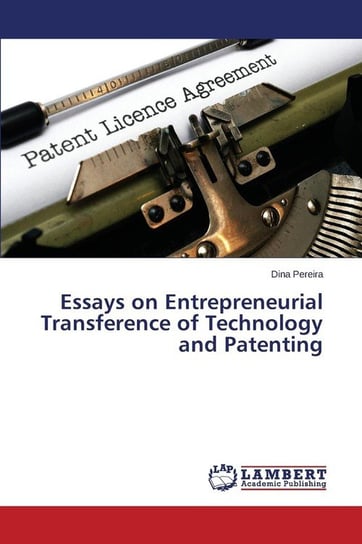 Essays on Entrepreneurial Transference of Technology and Patenting Pereira Dina