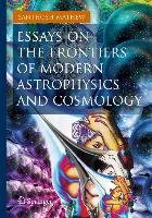 Essays on the Frontiers of Modern Astrophysics and Cosmology Mathew Santhosh