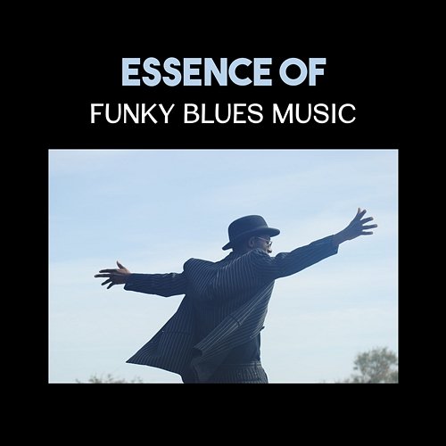 Essence of Funky Blues Music – Good Music All Around You, Positive Rhythms for Perfect Evening with Friends Funky Blues NY Band