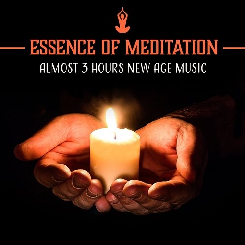 Essence of Meditation – Almost 3 Hours New Age Music: Enlightenment & Awareness, Yoga Relaxation, Inner Discovery, Tranquil Fulfillment Soul Therapy Group