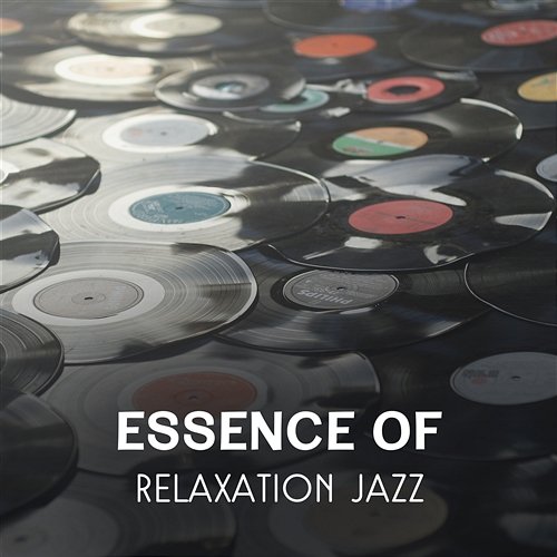 Essence of Relaxation Jazz – Bar Mood Music, Party Backgorud Music, Relaxing Sounds for Chillout, Enjoy Time with Firends Wonderful Jazz Collection
