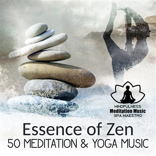 Essence of Zen: 50 Meditation & Yoga Music - Healing Nature Sounds for Spa and Reiki Massage, Melody of Japanese Garden, Stress Relief, Serenity & Relax Mindfulness Meditation Music Spa Maestro