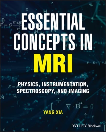Essential Concepts in MRI: Physics, Instrumentatio n, Spectroscopy and Imaging Y. Xia