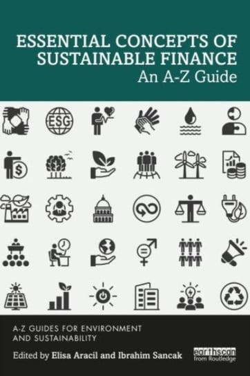 Essential Concepts of Sustainable Finance: An A-Z Guide Taylor & Francis Ltd.