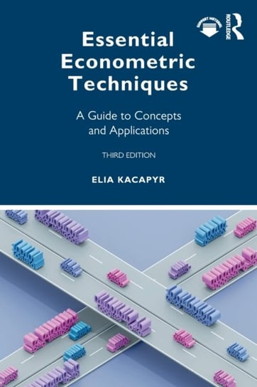 Essential Econometric Techniques: A Guide to Concepts and Applications Elia Kacapyr