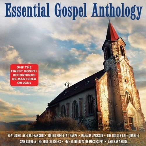 Essential Gospel Anthology Franklin Aretha, Jackson Mahalia, Cooke Sam, Carr Wynona, Five Blind Boys Of Mississippi, Sister Rosetta Tharpe