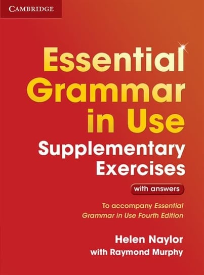 Essential Grammar in Use Supplementary. Exercises with Answers Helen Naylor, Raymond Murphy