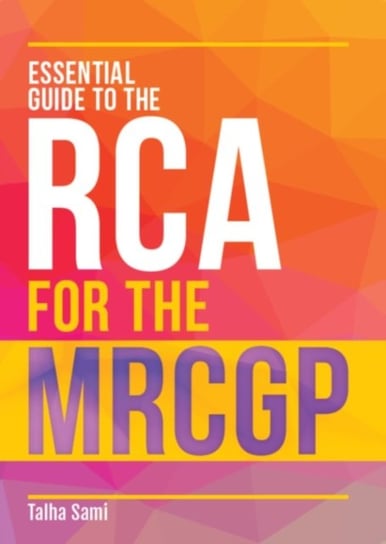 Essential Guide to the RCA for the MRCGP Talha Sami
