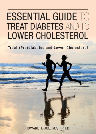 Essential Guide to Treat Diabetes and to Lower Cholesterol Joe Howard T