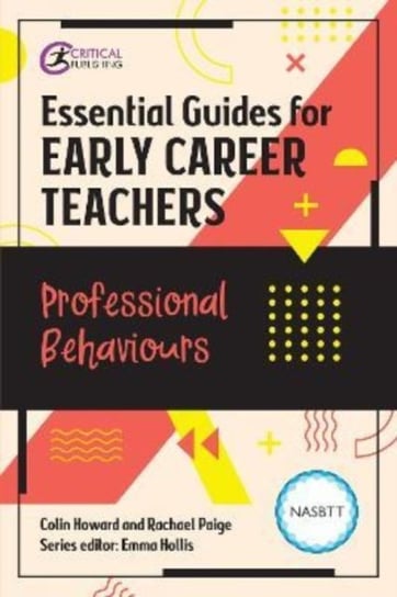 Essential Guides for Early Career Teachers: Professional Behaviours Colin Howard