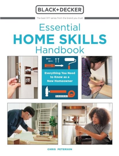 Essential Home Skills Handbook: Everything You Need to Know as a New Homeowner Chris Peterson
