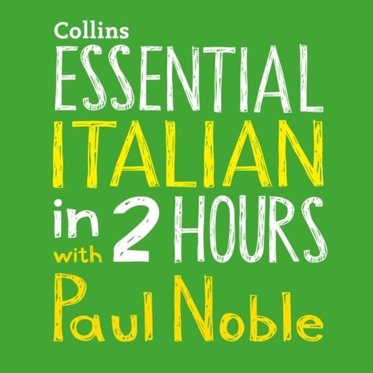 Essential Italian in 2 hours with Paul Noble: Your key to language success with the bestselling language coach Noble Paul