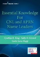 Essential Knowledge for Cnl and Aprn Nurse Leaders Springer Pub