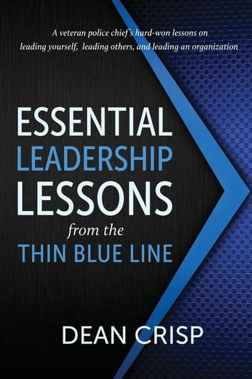 Essential Leadership Lessons from the Thin Blue Line Dean Crisp