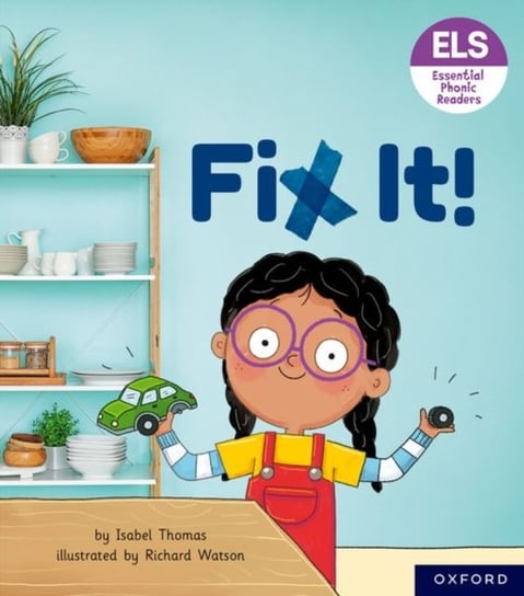 Essential Letters and Sounds: Essential Phonic Readers: Oxford Reading Level 3: Fix It! Isabel Thomas