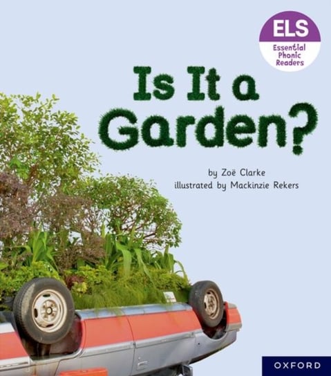 Essential Letters and Sounds: Essential Phonic Readers: Oxford Reading Level 3: Is It A Garden? Zoe Clarke