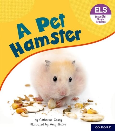 Essential Letters and Sounds: Essential Phonic Readers: Oxford Reading Level 4: A Pet Hamster Casey Catherine