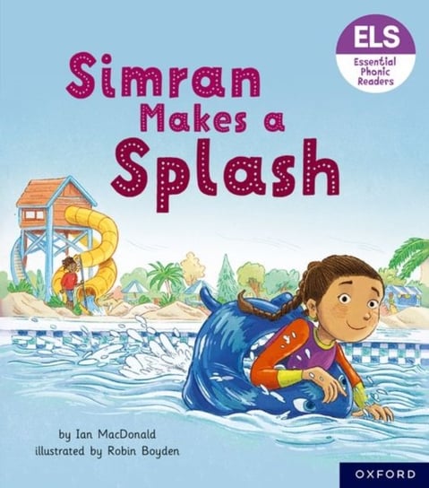 Essential Letters and Sounds: Essential Phonic Readers: Oxford Reading Level 5: Simran Makes a Splash Macdonald Ian