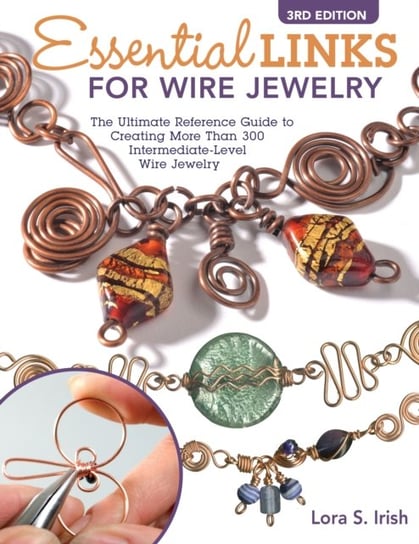 Essential Links for Wire Jewelry. 3rd Edition Irish Lora S.