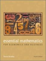Essential Mathematics for Economics and Business Bradley Teresa