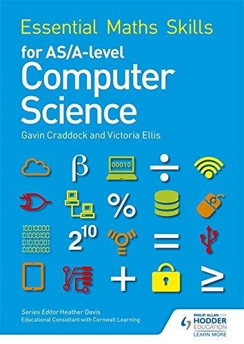Essential Maths Skills for ASA Level Computer Science Victoria Ellis, Gavin Craddock