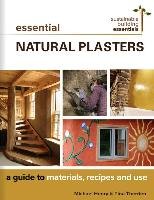Essential Natural Plasters: A Guide to Materials, Recipes, and Use Henry Michael, Therrien Tina