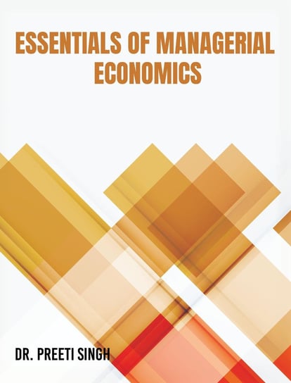 Essential of Managerial Economics Dr. Preeti Singh