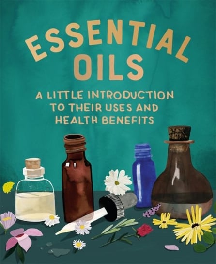 Essential Oils. A Little Introduction to Their Uses and Health Benefits Greenleaf Cerridwen