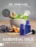 Essential Oils: Ancient Medicine Axe Josh, Rubin Jordan, Bollinger Ty