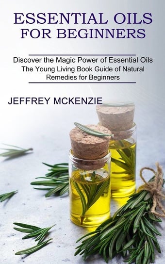 Essential Oils for Beginners McKenzie Jeffrey