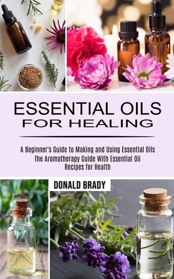 Essential Oils for Healing Brady Donald