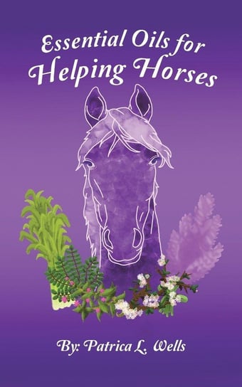 Essential Oils for Helping Horses Wells Patrica  L.