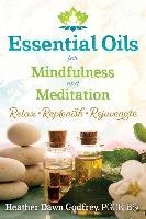 Essential Oils for Mindfulness and Meditation Godfrey Heather Dawn