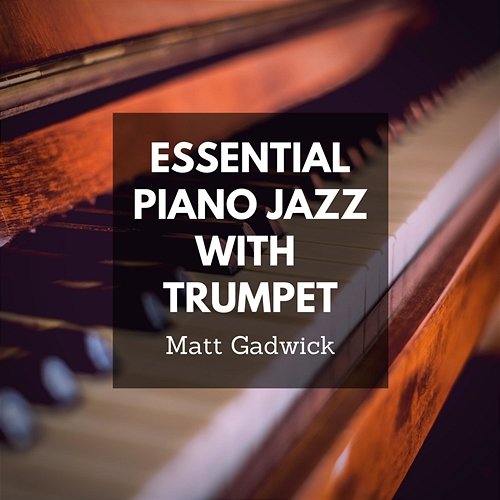 Essential Piano Jazz with Trumpet Matt Gadwick