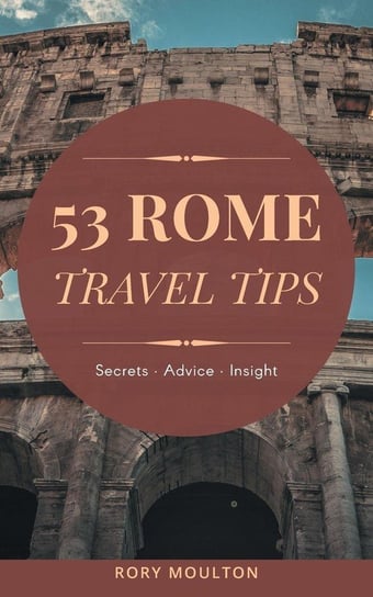 Essential Rome Travel Tips Moulton Rory