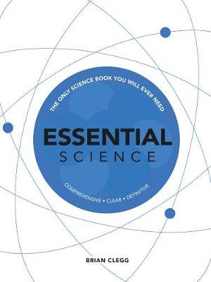 Essential Science: The Only Science Book You Will Ever Need Clegg Brian