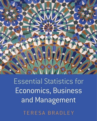 Essential Statistics for Economics, Business and Management Teresa Bradley