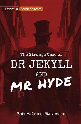 Essential Student Texts: The Strange Case of Dr Jekyll and Mr Hyde Robert Louis Stevenson