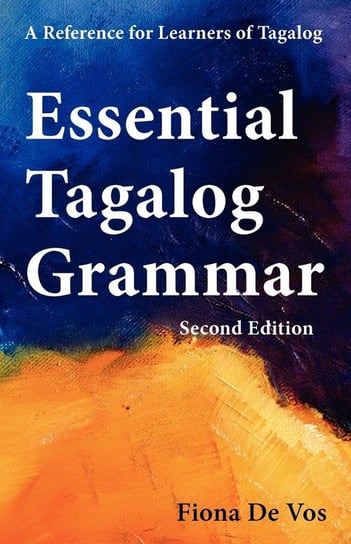 Essential Tagalog Grammar - A Reference for Learners of Tagalog (Part of Learning Tagalog Course, Book 1 of 7) De Vos Fiona