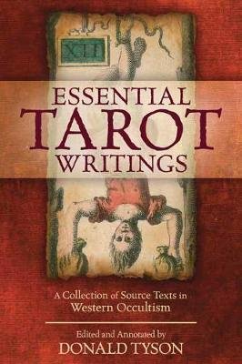 Essential Tarot Writings: A Collection of Source Texts in Western Occultism Tyson Donald