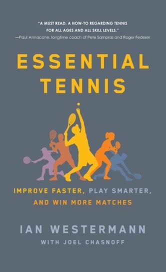 Essential Tennis: Improve Faster, Play Smarter, and Win More Matches Ian Westermann