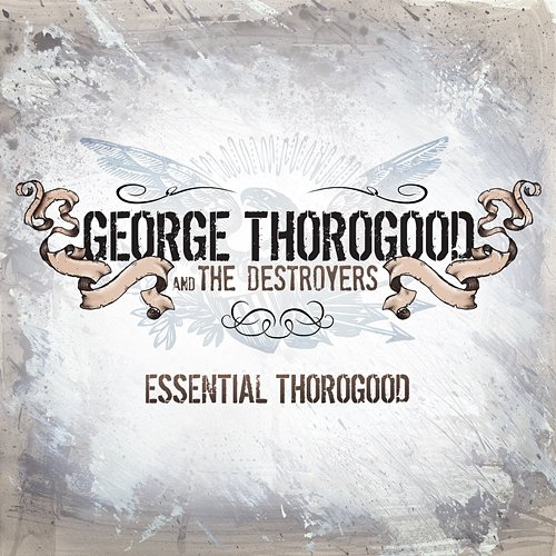 Essential Thorogood George Thorogood