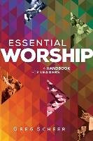 Essential Worship: A Handbook for Leaders Scheer Greg