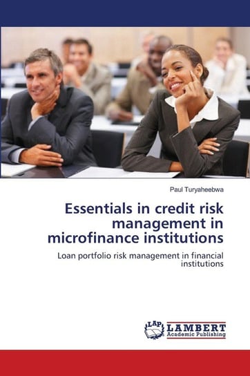 Essentials in credit risk management in microfinance institutions Turyaheebwa Paul
