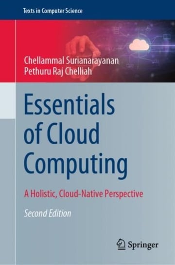 Essentials of Cloud Computing: A Holistic, Cloud-Native Perspective Chellammal Surianarayanan
