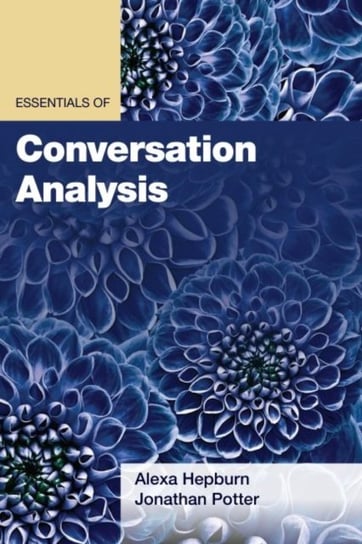 Essentials of Conversation Analysis Jonathan Potter, Alexa Hepburn