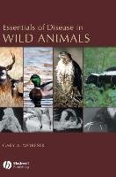 Essentials of Disease in Wild Animals Wobeser Gary A.